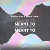 Patrick Lite & She Is Jules - Meant To - Single